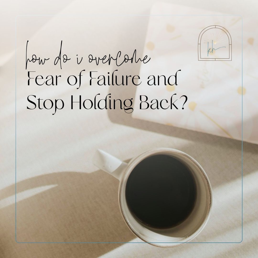 How Do I Overcome Fear of Failure and Stop Holding Back