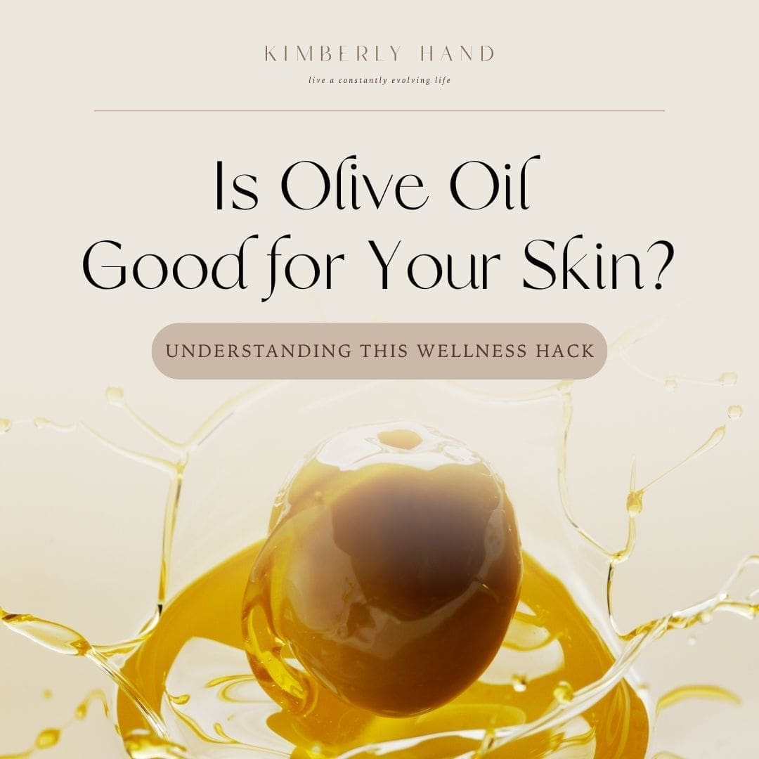 Is Olive Oil Good for Your Skin: Understanding This Wellness Hack