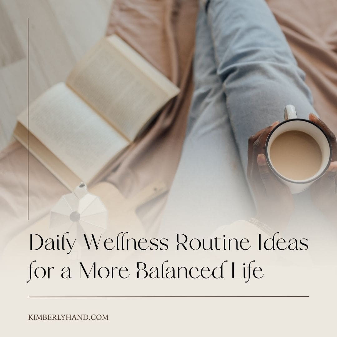 Daily Wellness Routine Ideas for a More Balanced Life